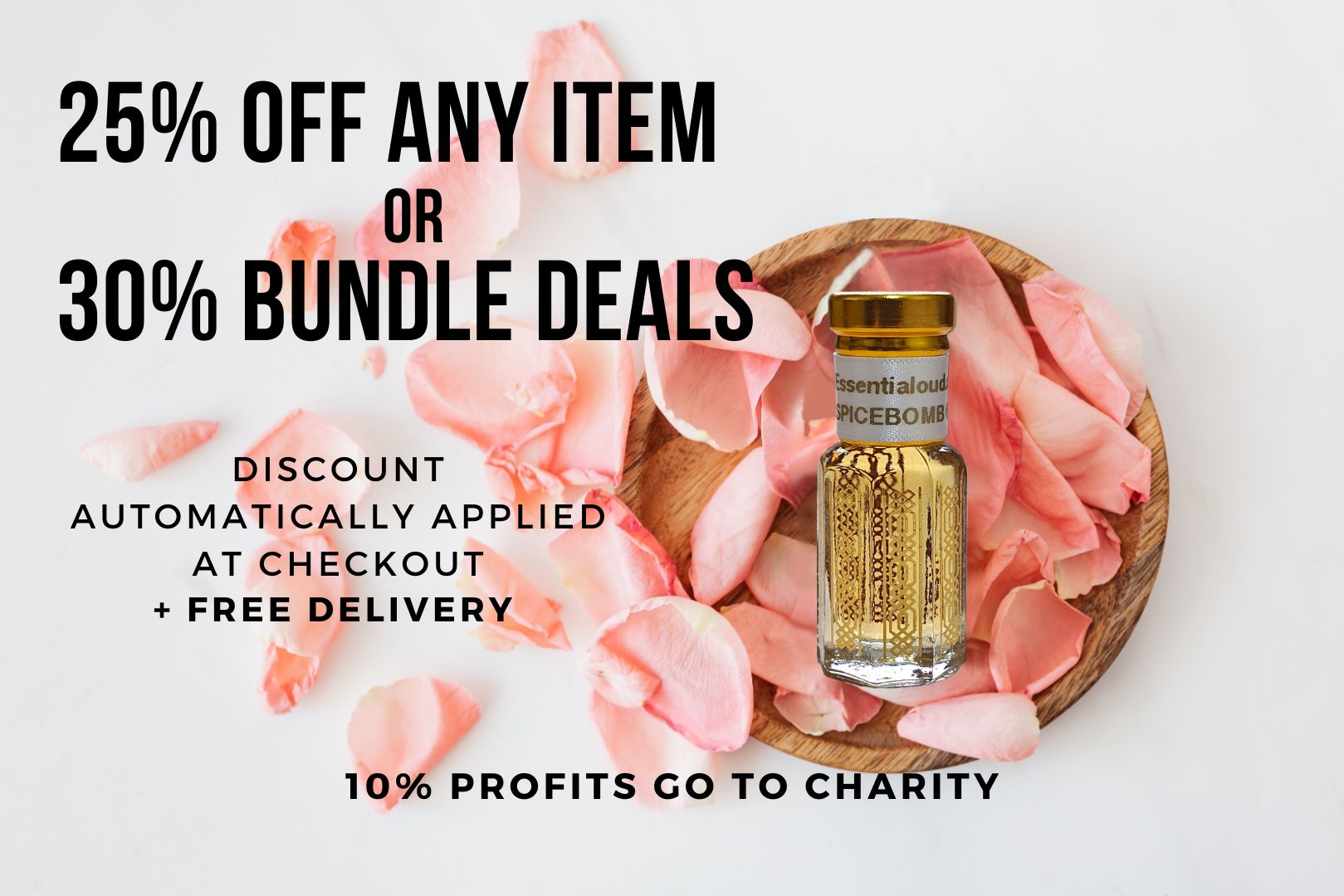 Essential oud Sale. 25% off any item or 30% Bundle deals plus free delivery on all uk orders over £15. 10% Profits go to Charity 